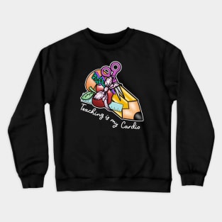 Teaching is my cardio Crewneck Sweatshirt